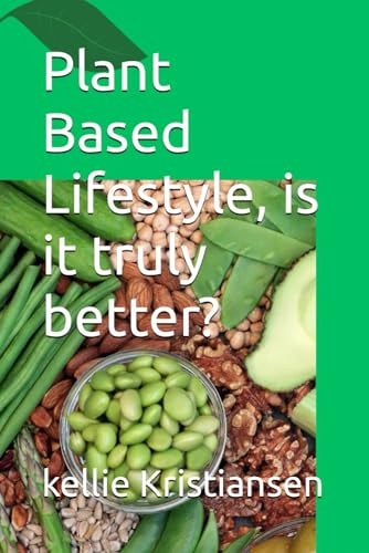 Plant Based Lifestyle, is it Truly Better?