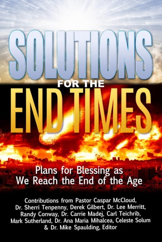 SOLUTIONS FOR THE END TIMES Plans for Blessing as We Reach the End of the Age