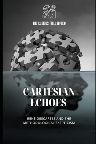 Cartesian Echoes René Descartes and the Methodological Skepticism