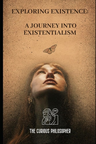 Exploring Existence A Journey Into Existentialism