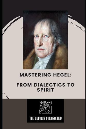 Mastering Hegel From Dialectics to Spirit