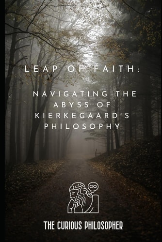Leap of Faith Navigating the Abyss of Kierkegaard's Philosophy