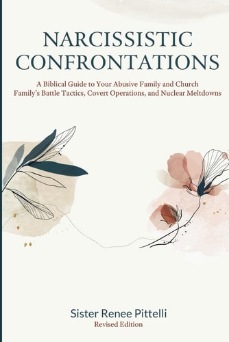 Narcissistic Confrontations A Biblical Guide to Your Abusive Family and Church Family's Battle Tactics, Covert Operations, and Nuclear Meltdowns, Revised Edition