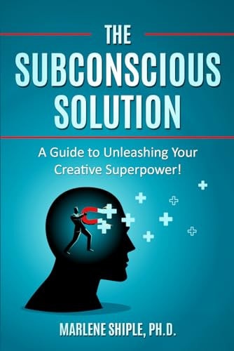 The Subconscious Solution A Guide to Unleashing Your Creative Superpower!
