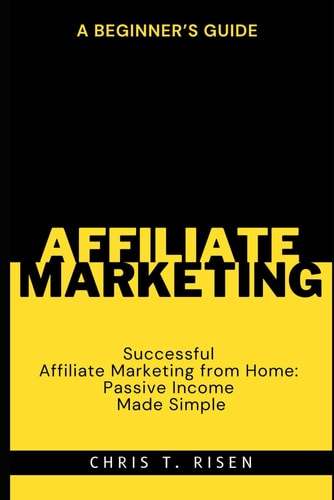A Beginner's Guide to Successful Affiliate Marketing from Home Passive Income Made Simple