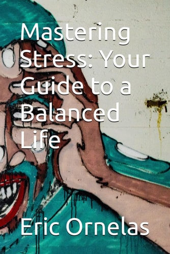 Mastering Stress Your Guide to a Balanced Life