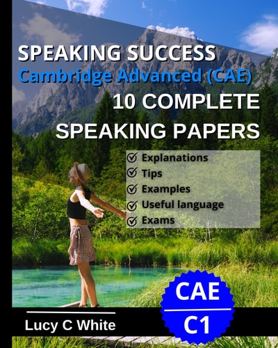Speaking Success Cambridge Advanced (CAE) 10 Complete Speaking Papers. Practice Tests C1.