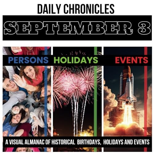 Daily Chronicles September 3 A Visual Almanac of Historical Events, Birthdays, and Holidays