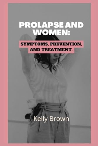 Prolapse and Women Symptoms, Prevention, and Treatment