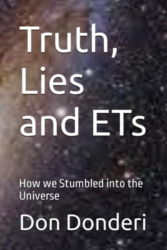 TRUTH, LIES AND ETS How We Stumbled Into the Universe