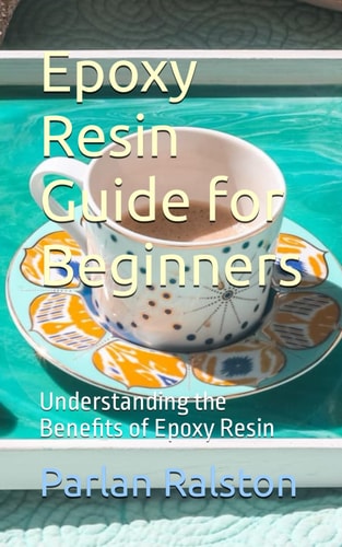 Epoxy Resin Guide for Beginners Understanding the Benefits of Epoxy Resin