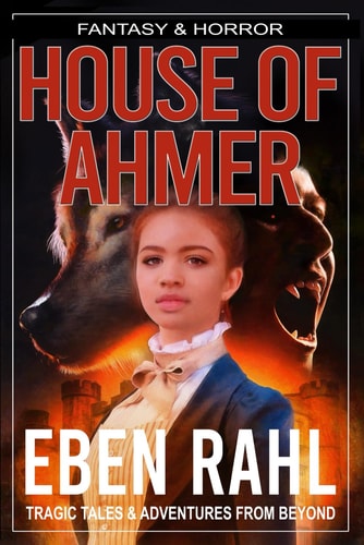 House of Ahmer A Dark Gothic Fantasy (Illustrated Special Edition)