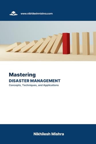 Mastering Disaster Management Concepts, Techniques, and Applications