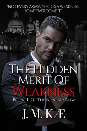 The Hidden Merit Of Weakness Book III Of The Alistair Saga