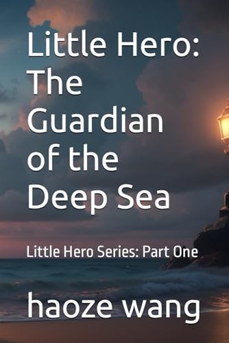 Little Hero The Guardian of the Deep Sea: Little Hero Series: Part One