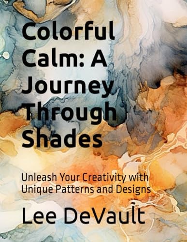 Colorful Calm A Journey Through Shades: Unleash Your Creativity with Unique Patterns and Designs