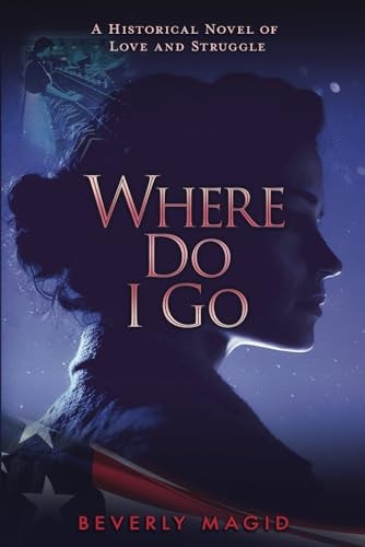 Where Do I Go A HIstorical Novel of Love and Struggle
