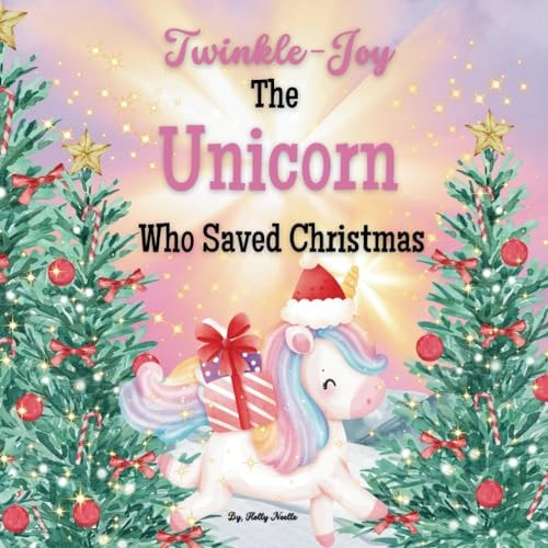 Twinkle-Joy The Unicorn Who Saved Christmas How the Unicorn Saved Christmas with Santa