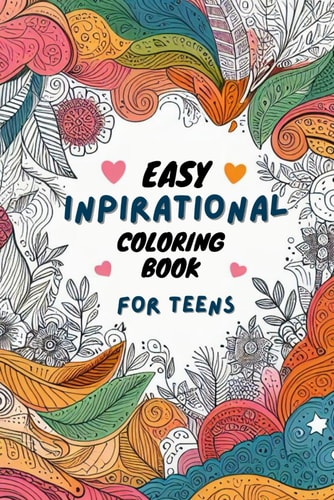 Easy Inspirational Quote Coloring Book for Teens Mindful Uplifting Pages for Positive Relaxing Motivational Adolescence and Brave Young Adult to Inspire Believe and Encouragement