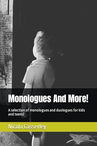 Monologues And More! A Selection of Monologues and Duologues for Kids and Teens!