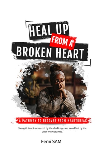 Heal Up from a Broken Heart A Pathway to Recover from Heartbreak