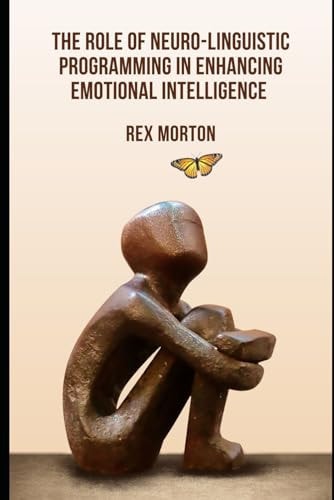 The Role of Neuro-Linguistic Programming in Enhancing Emotional Intelligence