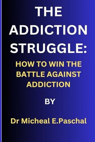 The Addiction Struggle How to Win the Battle Against Addiction