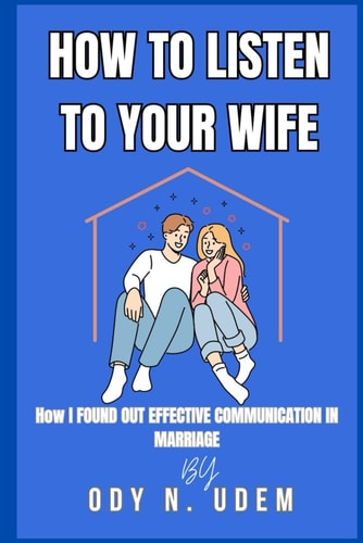 How to Listen to Your Wife How I Found Out Effective Communication In Marriage