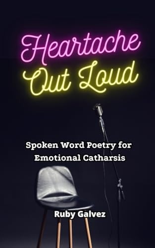 Heartache Out Loud Spoken Word Poetry for Emotional Catharsis
