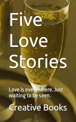 Five Love Stories Love is Everywhere. Just Waiting to be Seen.