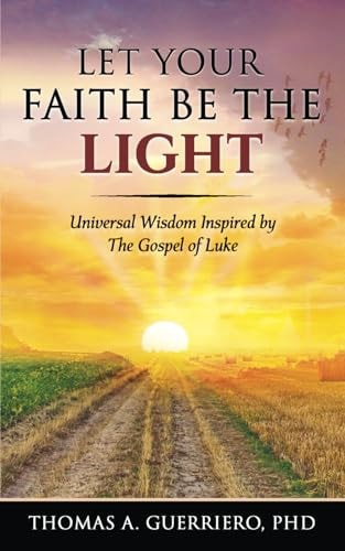 Let Your Faith Be The Light Universal Wisdom Inspired by The Gospel of Luke