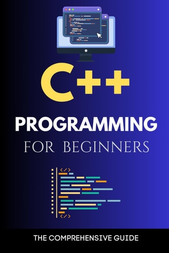 C++ Programming for Beginners The Comprehensive Guide