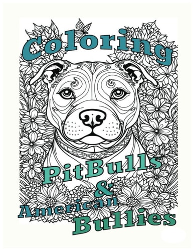 Coloring Pit Bulls & American Bullies A Relaxing Art Project for Dog Lovers and Bully Breed Fans