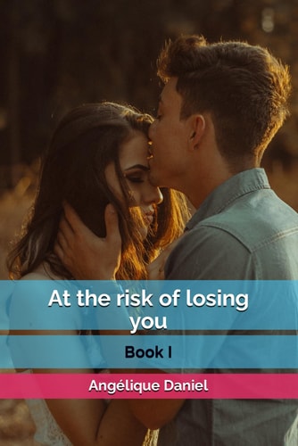 At the Risk of Losing You Book I
