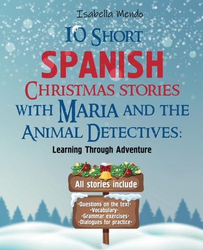 10 SHORT CHRISTMAS STORIES WITH MARIA AND THE ANIMAL DETECTIVES Learning Spanish Through... Adventure.all Stories Include