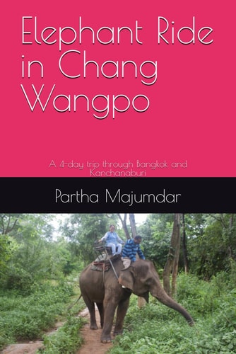 Elephant Ride in Chang Wangpo A 4-day Trip Through Bangkok and Kanchanaburi