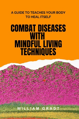 Combat Diseases with Mindful Living Techniques
