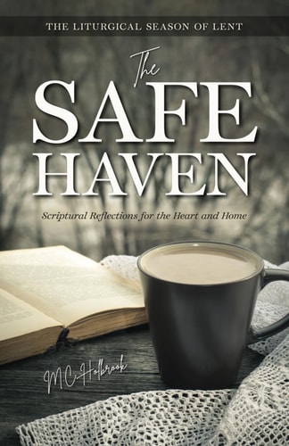 The Safe Haven Scriptural Reflections for the Heart and Home: The Liturgical Season of Lent
