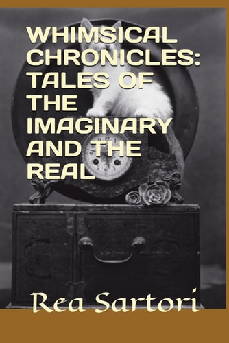 Whimsical Chronicles Tales of the Imaginary and the Real
