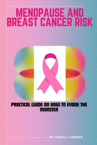 Menopause and Breast Cancer Risk Practical Guide on How to Evade the Monster