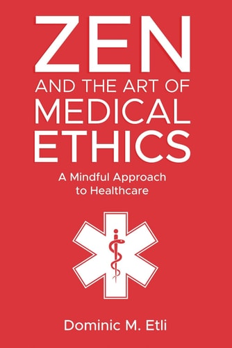 Zen and the Art of Medical Ethics Applying Samurai Wisdom to Modern Healthcare