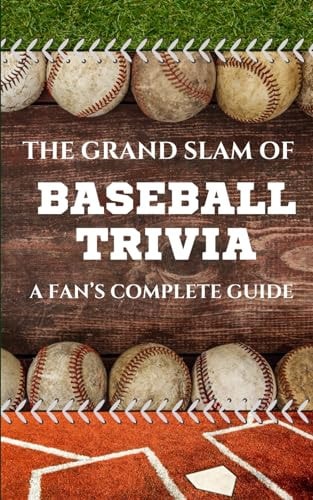 The Grand Slam of Baseball Trivia A Fan's Complete Guide