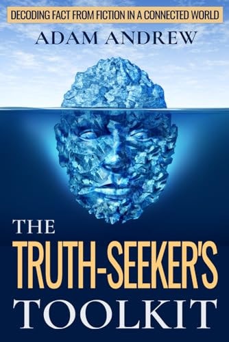 The Truth Seeker's Toolkit Decoding Fact from Fiction in a Connected World