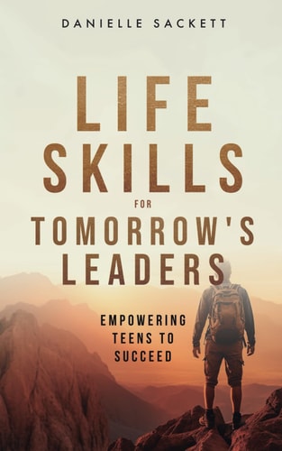 Life Skills for Tomorrow's Leaders Empowering Teens to Succeed