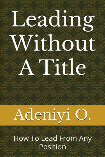 Leading Without A Title How To Lead From Any Position