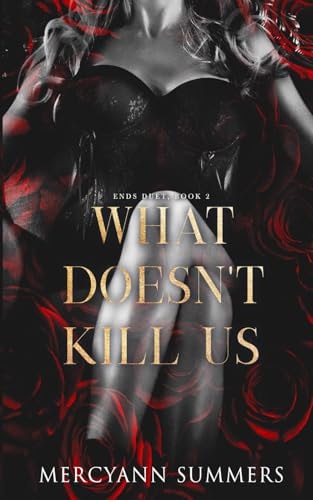 What Doesn't Kill Us Ends Duet, Book 2