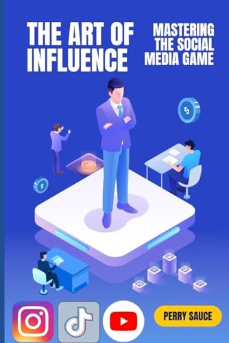 The Art of Influence Mastering the Social Media Game