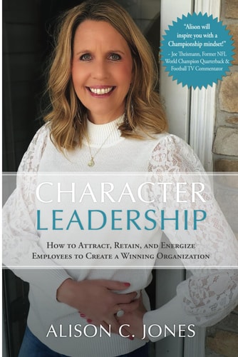 Character Leadership How to Attract, Retain, and Energize Employees to Create a Winning Organization