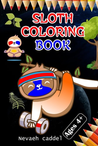 Sloth Coloring Book Relaxing Sloth Adventures: A Stress-Relief Coloring Book for Kids