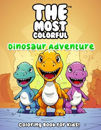 The Most Colorful(TM) - Dinosaur Adventure Coloring Book for Kids